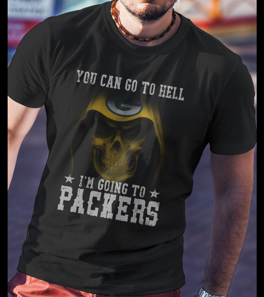 You Can Go To Hell I'm Going To Green Bay Packers T-Shirt