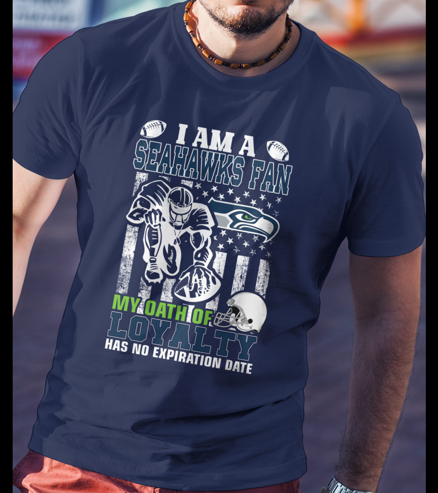 I Am A Seahawks Fan My Oath Of Loyalty Has No Expiration Date T-Shirt