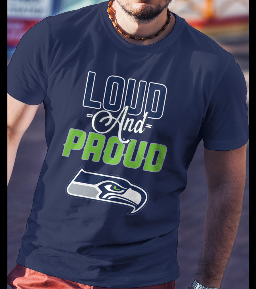 Loud And Proud Seattle Seahawks T-Shirt
