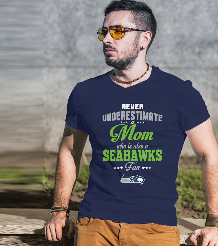 Never Underestimate A Mom Who Is Also A Seahawks Fan Seattle Seahawks T-Shirt