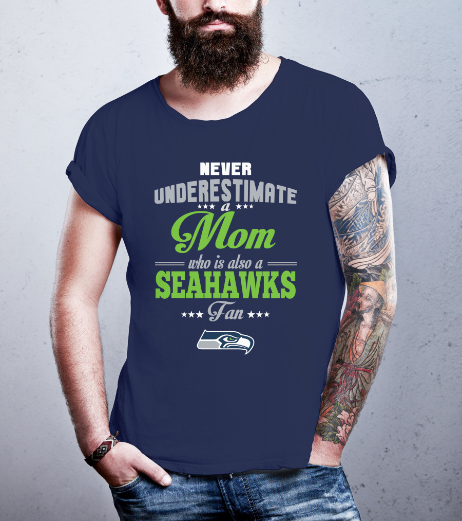 Never Underestimate A Mom Who Is Also A Seahawks Fan Seattle Seahawks T-Shirt