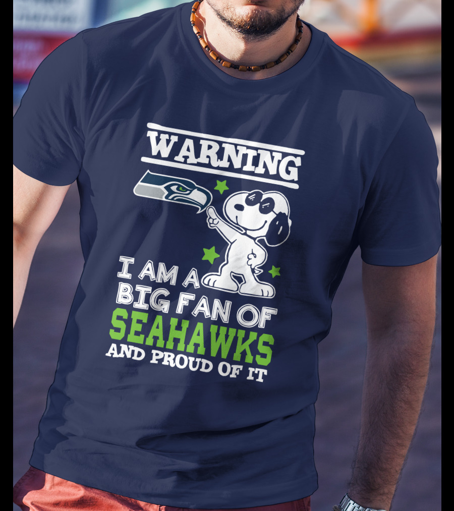 Warning I Am A Big Fan Of Seattle Seahawks And Proud Of It T-Shirt