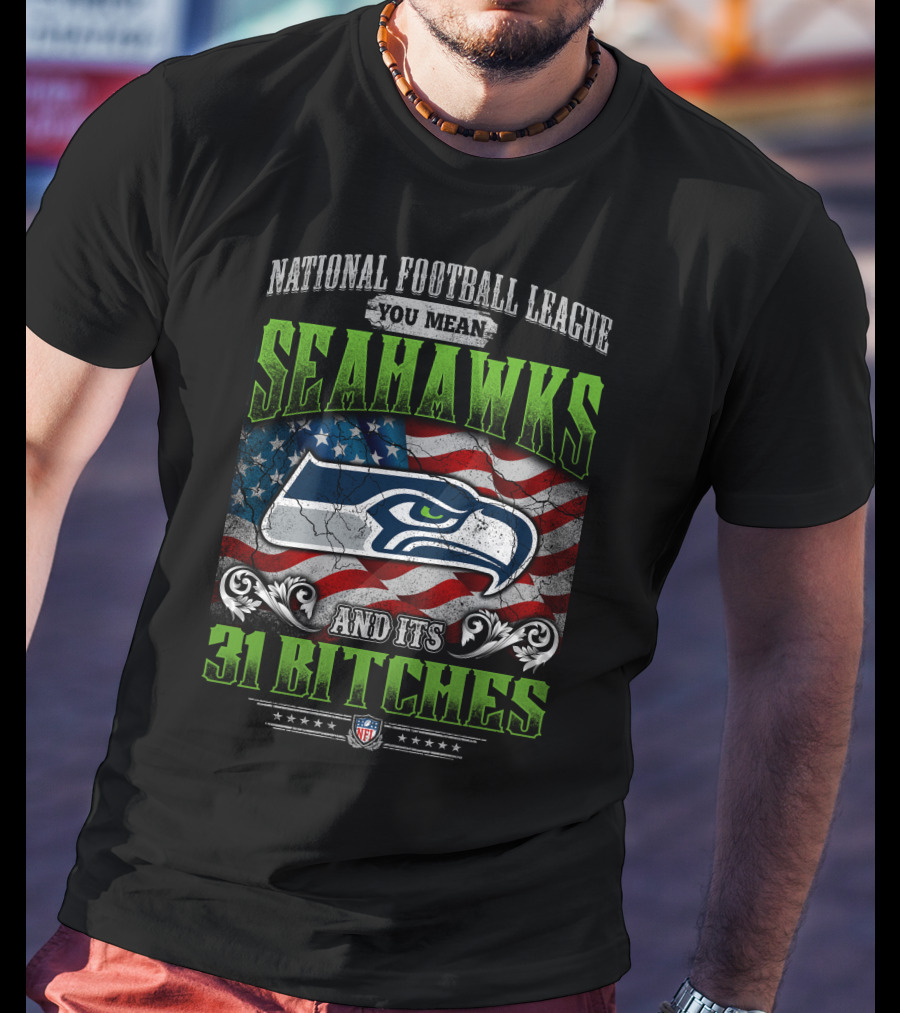 National Football League You Mean Seahawks And Its 31 Bitches Nfl Flag T-Shirt