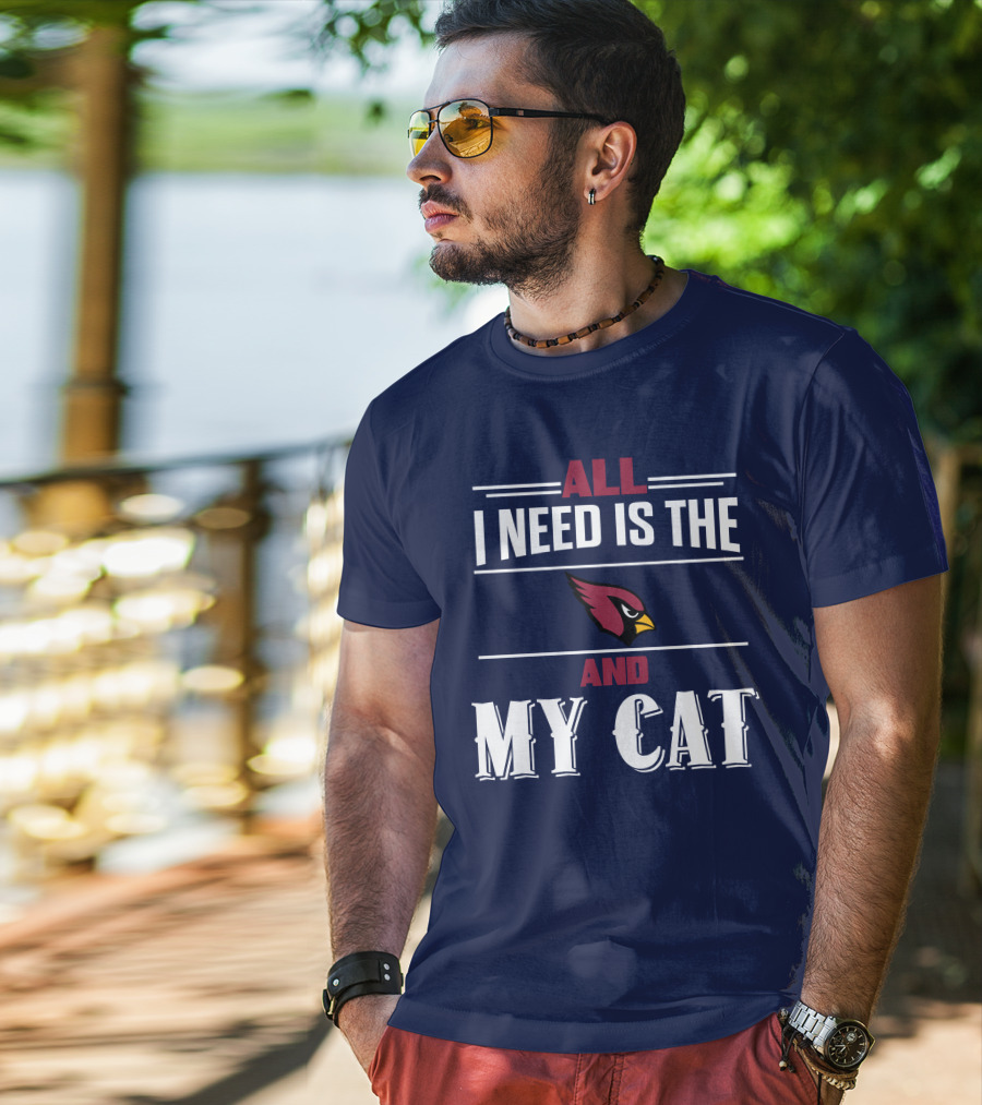 All I Need Is The Arizona Cardinals And My Cat T-Shirt