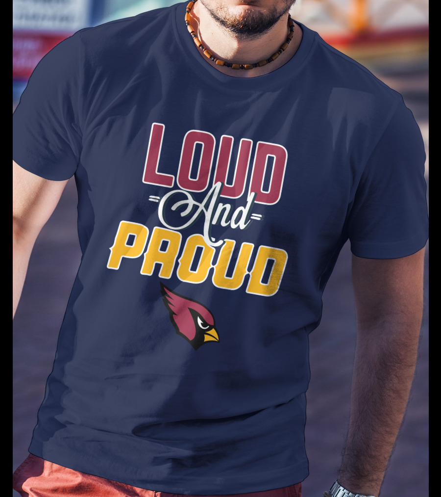 Loud And Proud Arizona Cardinals T-Shirt