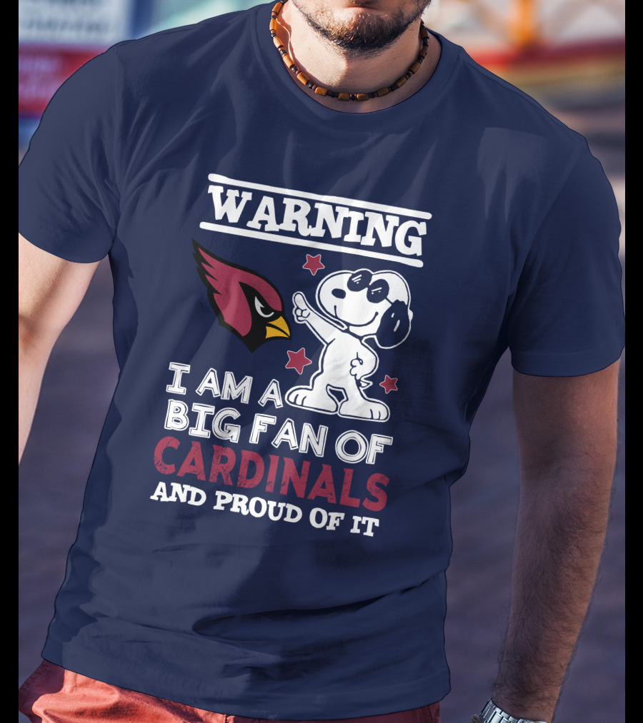 Warning I Am A Big Fan Of Arizona Cardinals And Proud Of It T-Shirt