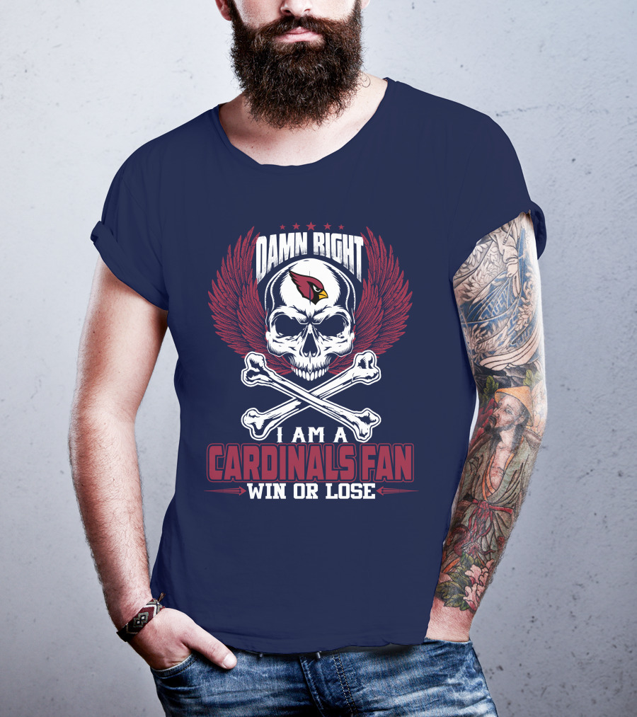 Damn Right I Am A Cardinals Fan Win Or Lose Arizona Cardinals T-Shirt