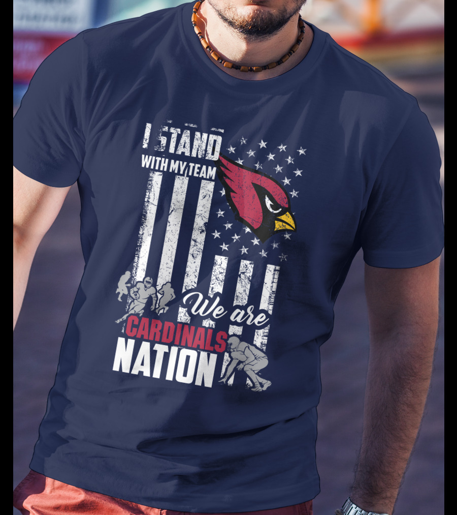 I Stand With My Team We Are Cardinals Nation Arizona Cardinals T-Shirt