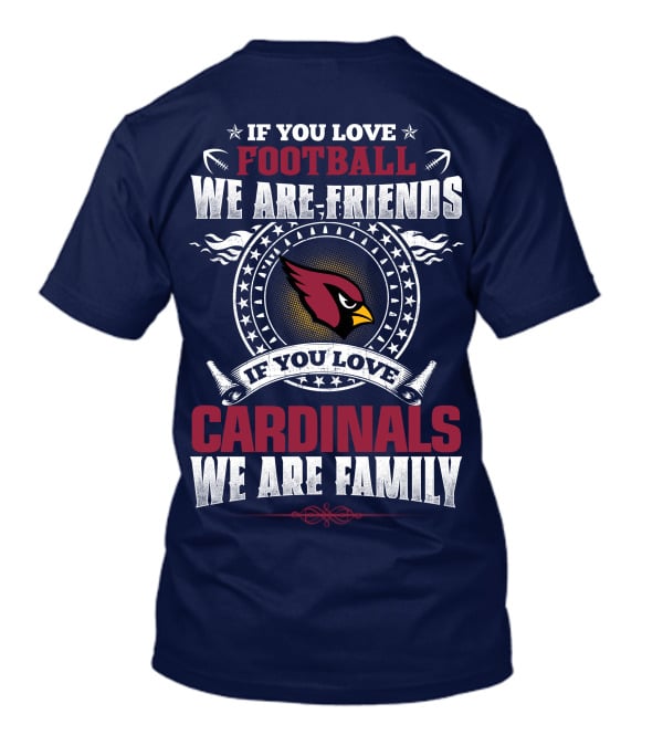 If You Love Arizona Cardinals Football We Are Friends Family T-Shirt