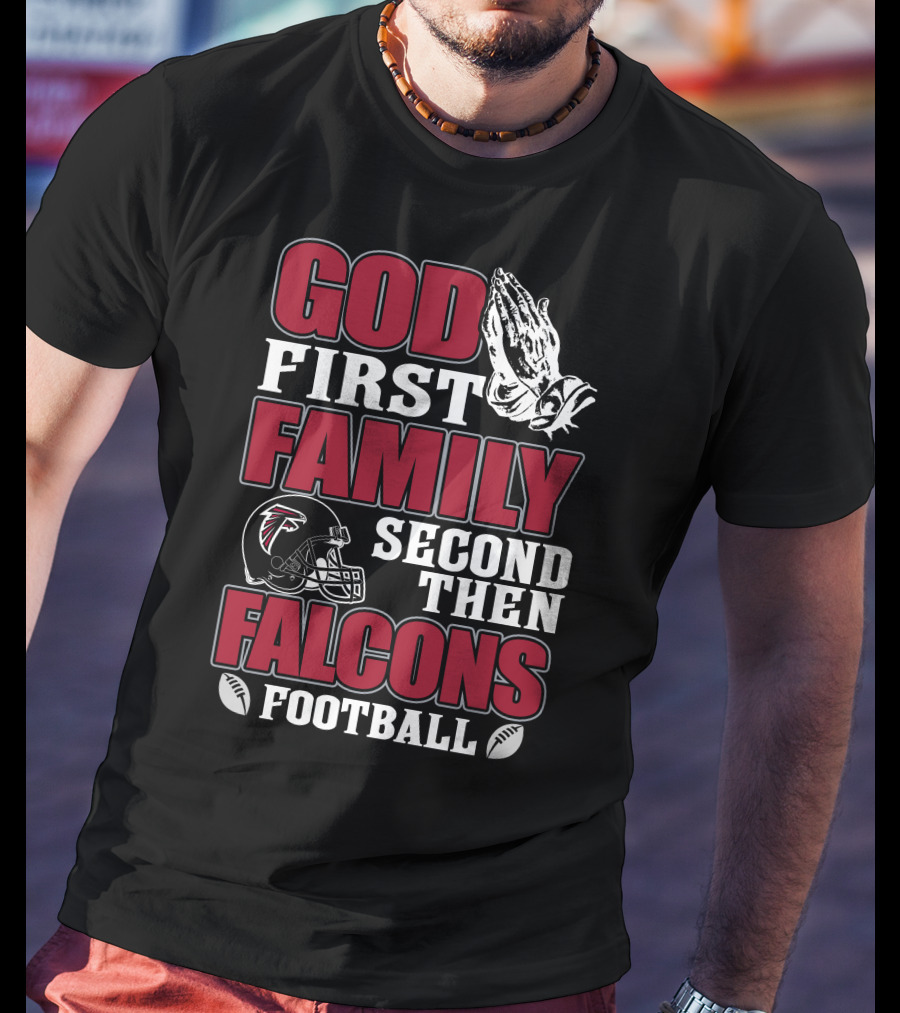 God First Family Second Then Falcons Football T-Shirt