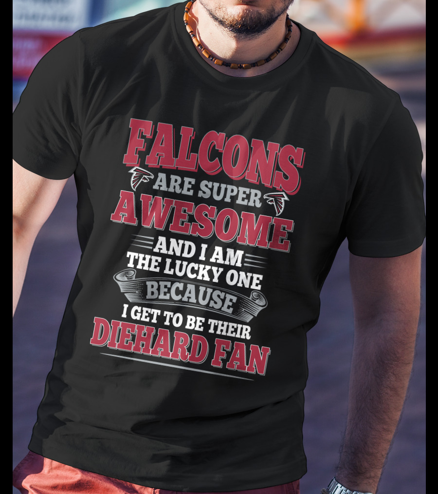 Falcons Are Super Awesome Diehard Fan Atlanta Falcons T-Shirt