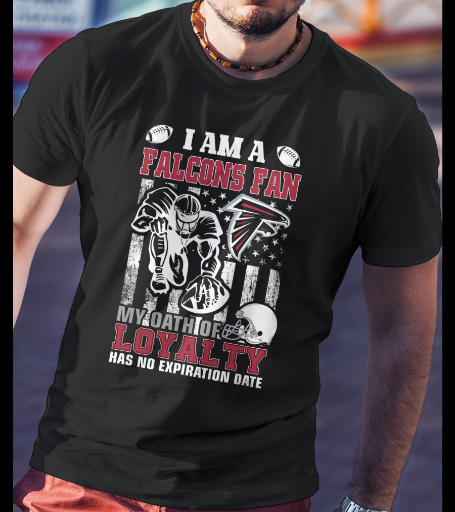 I Am A Falcons Fan My Oath Of Loyalty Has No Expiration Date T-Shirt