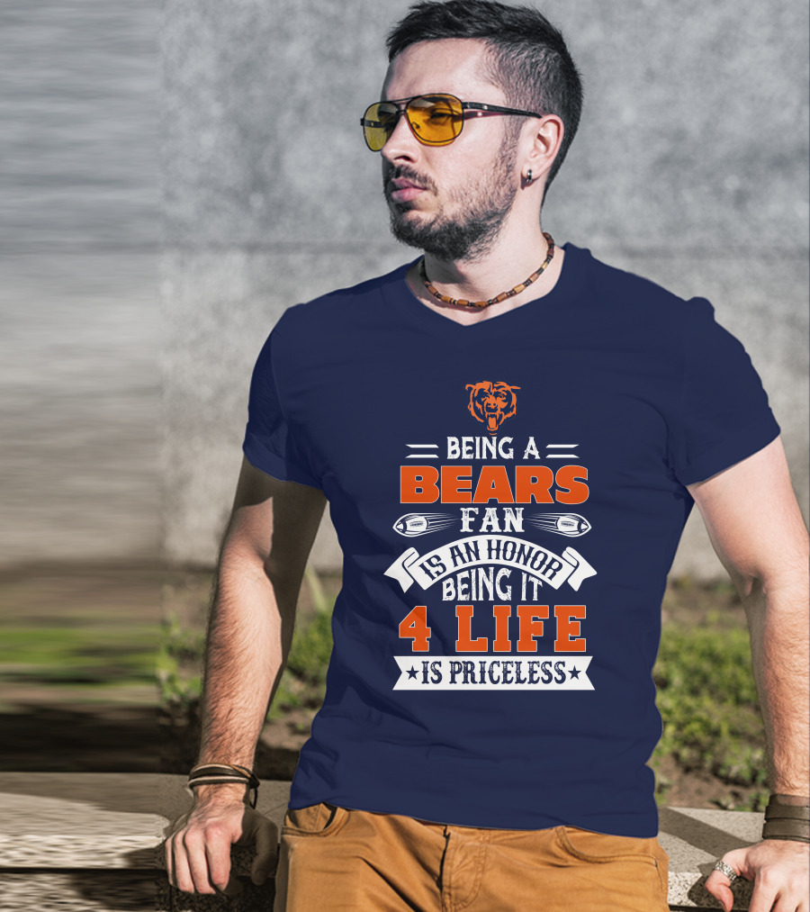 Being A Chicago Bears Fan Is An Honor Being It 4 Life Is Priceless T-Shirt