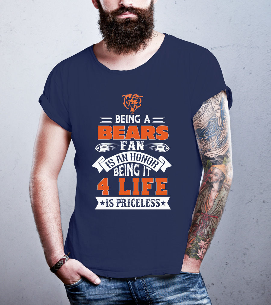 Being A Chicago Bears Fan Is An Honor Being It 4 Life Is Priceless T-Shirt