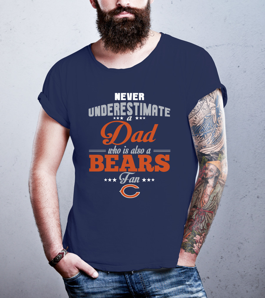 Never Underestimate A Dad Who Is Also A Bears Fan T-Shirt