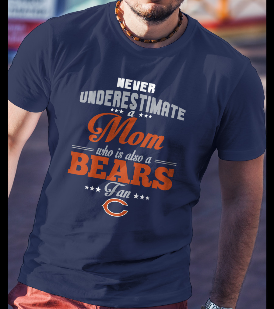 Never Underestimate A Mom Who Is Also A Bears Fan T-Shirt