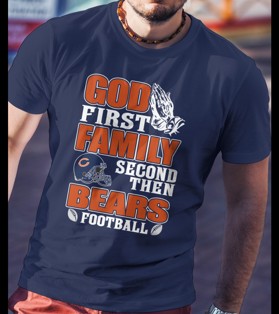 God First Family Second Then Bears Football T-Shirt