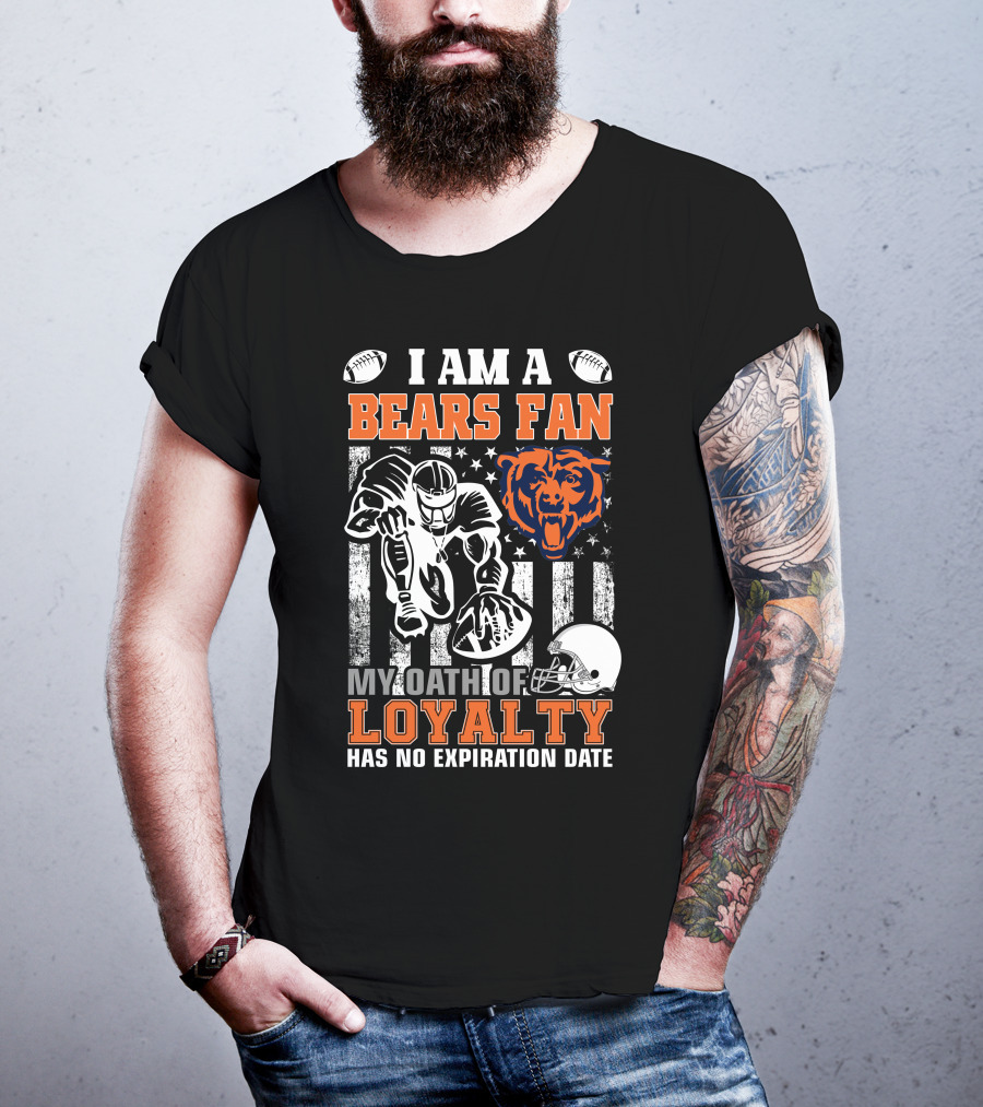 I Am A Bears Fan My Oath Of Loyalty Has No Expiration Date T-Shirt