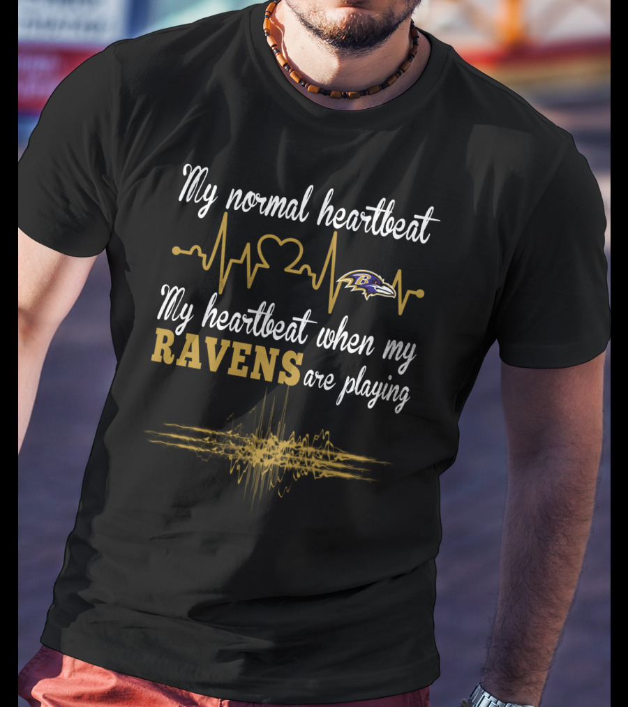 My Normal Heartbeat My Heartbeat When My Ravens Are Playing Baltimore Ravens T-Shirt