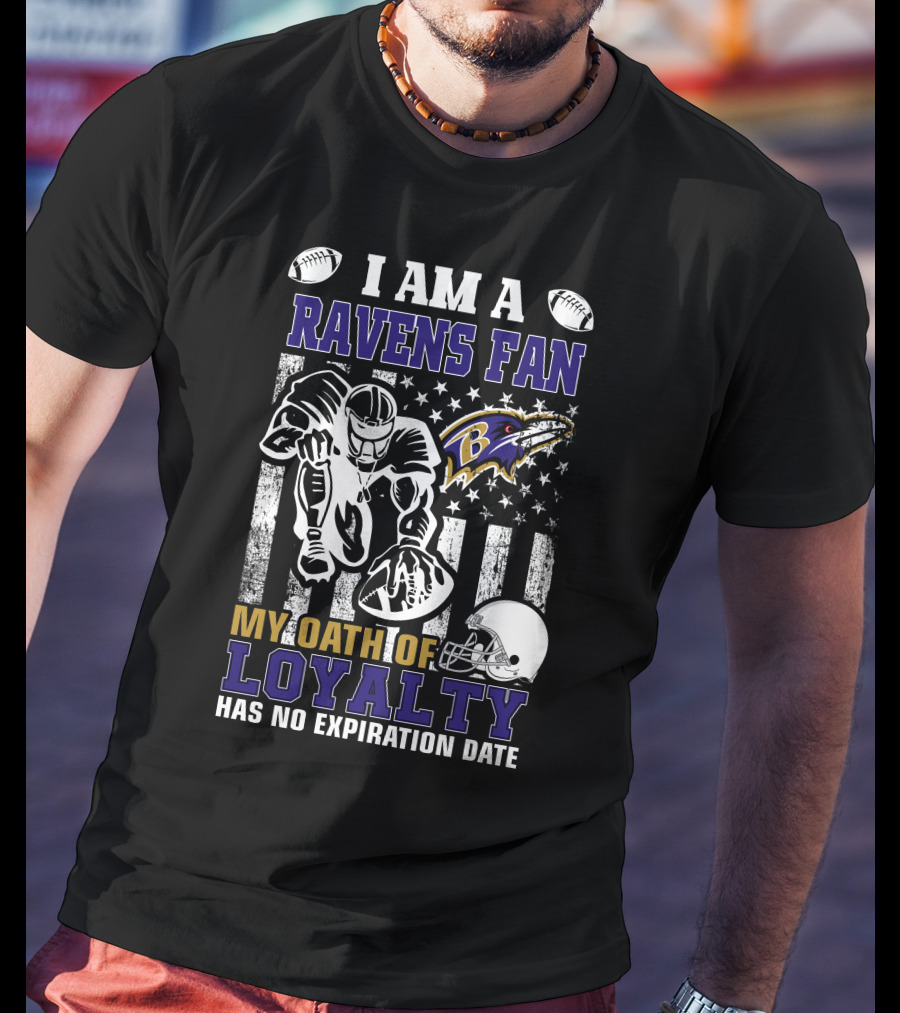 I Am A Ravens Fan My Oath Of Loyalty Has No Expiration Date Baltimore Ravens T-Shirt