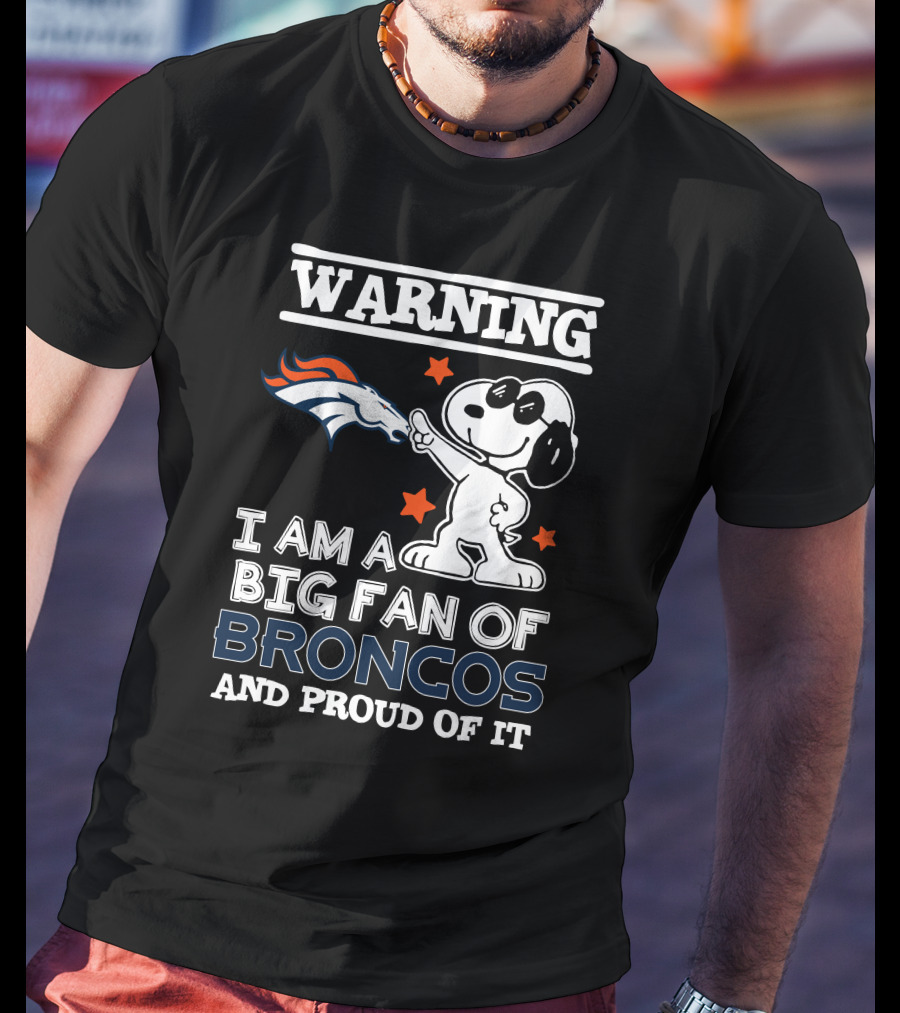 Warning I Am A Big Fan Of Broncos And Proud Of It Denver Broncos T-Shirt