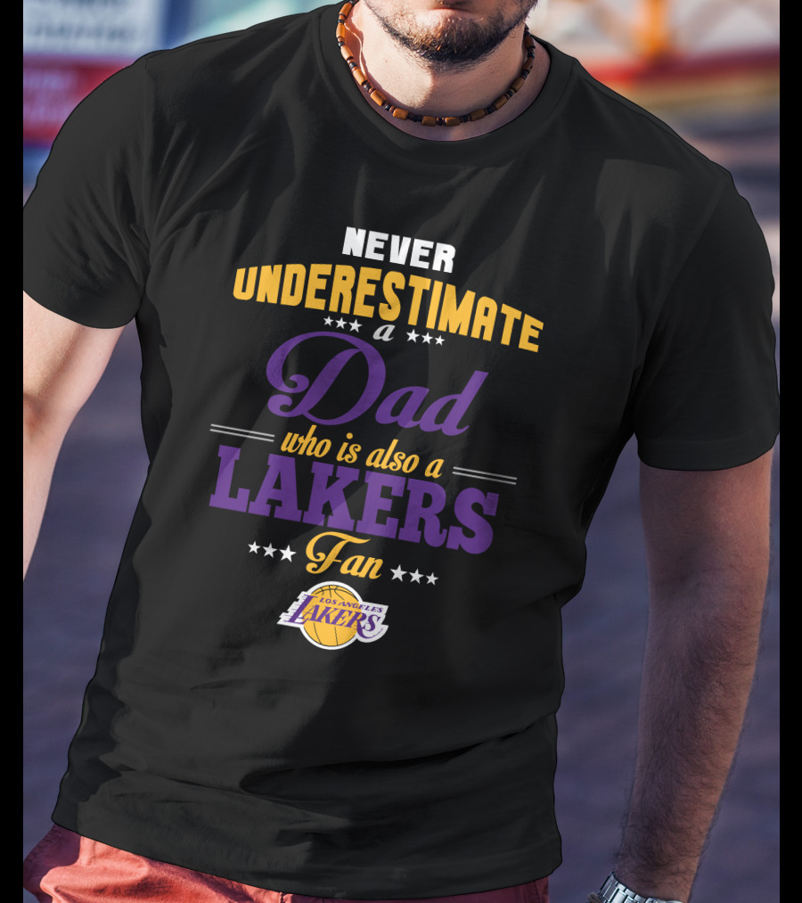 Never Underestimate A Dad Who Is Also A Los Angeles Lakers Fan T-Shirt