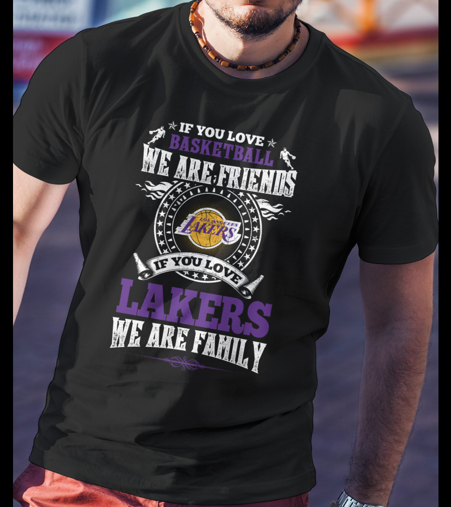 If You Love Basketball Lakers Family Friends Los Angeles Lakers T-Shirt