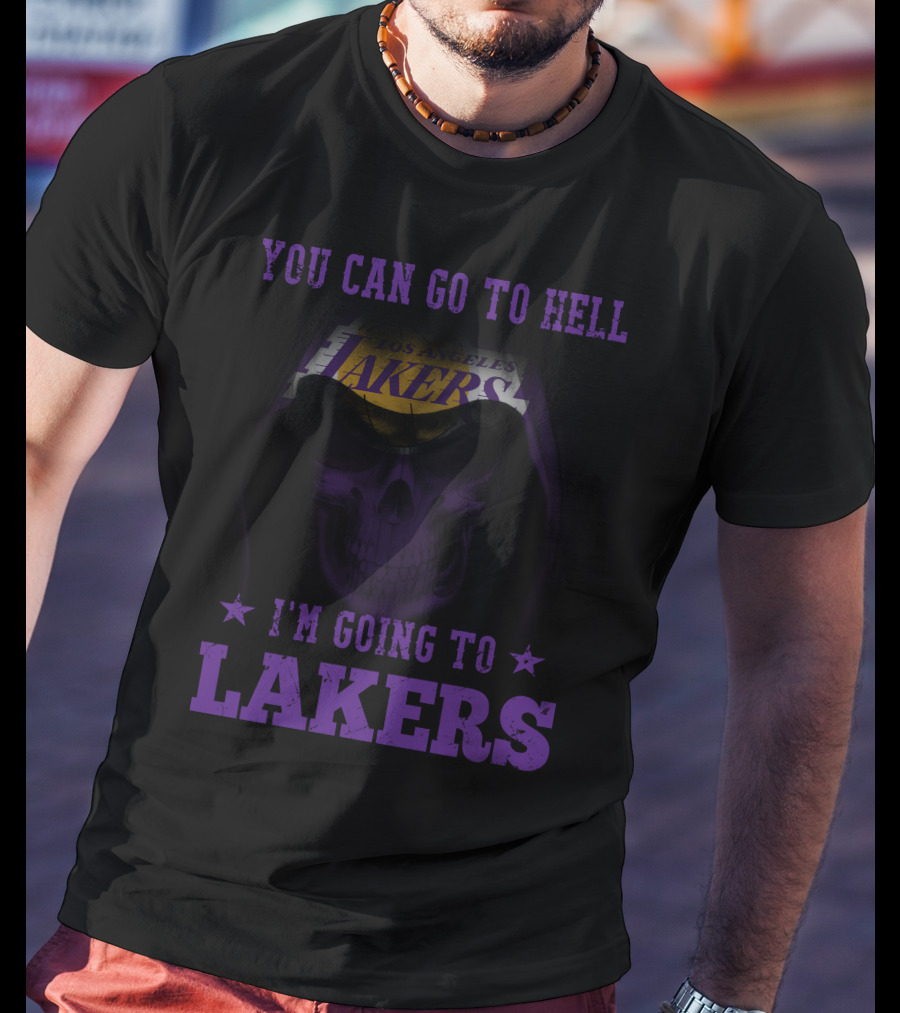 You Can Go To Hell I'm Going To Los Angeles Lakers T-Shirt