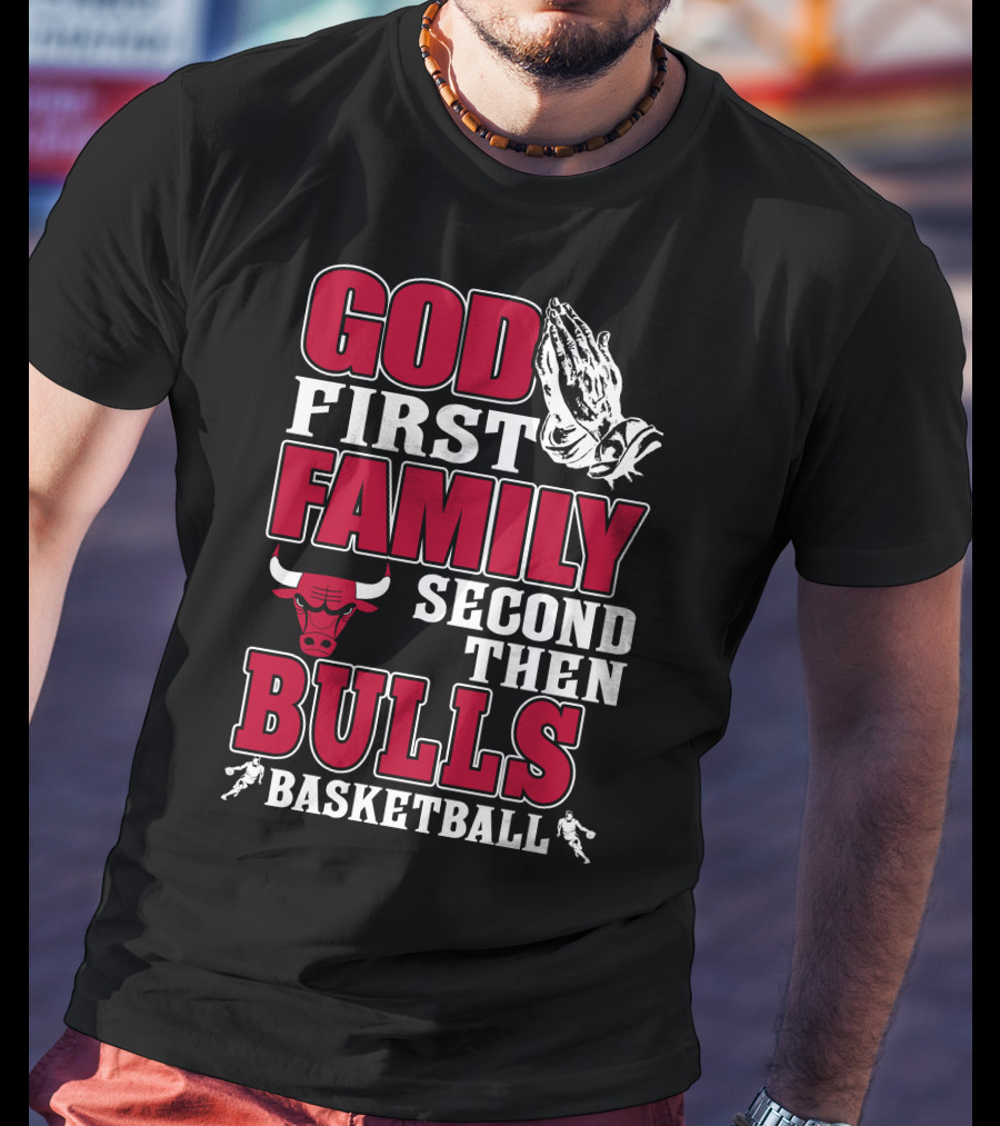 God First Family Second Then Chicago Bulls Basketball T-Shirt