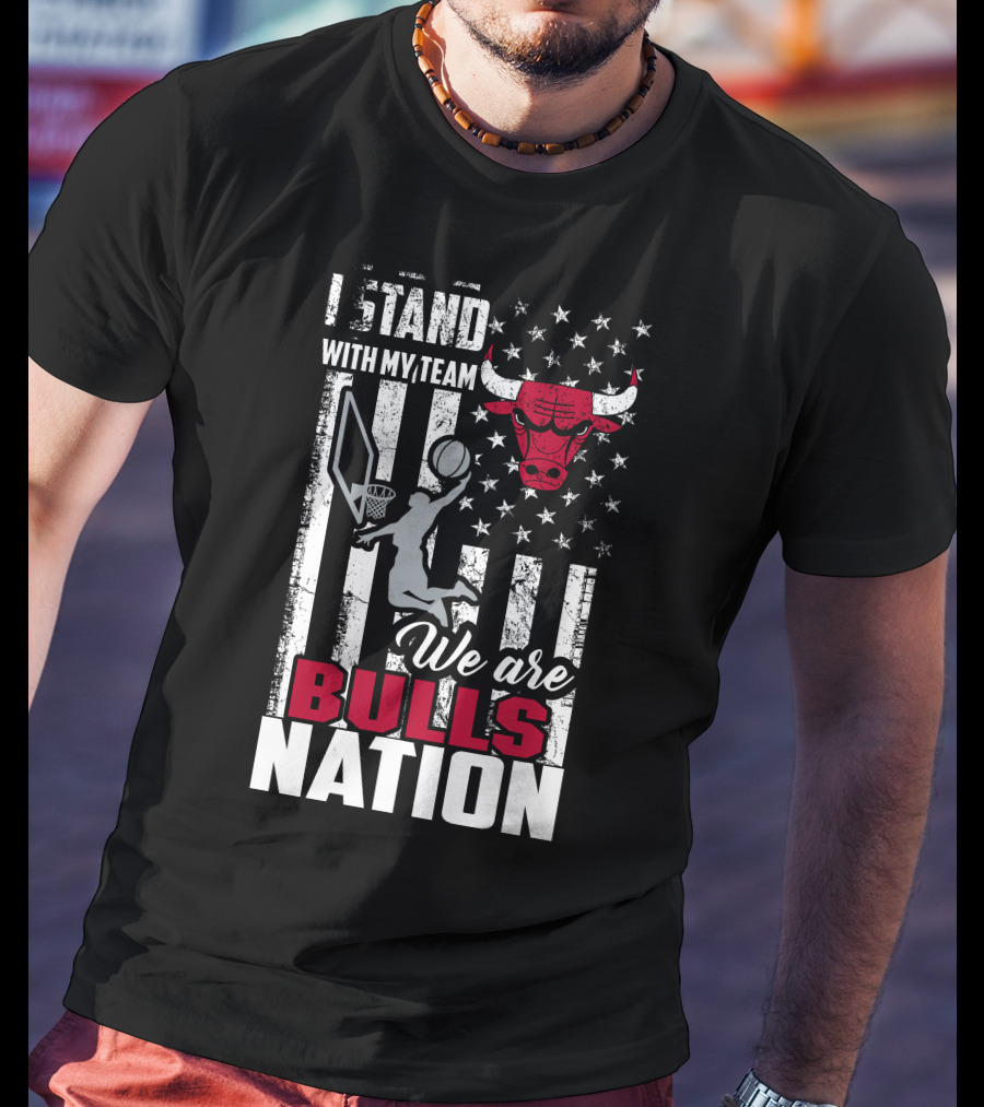 I Stand With My Team We Are Bulls Nation Chicago Bulls T-Shirt