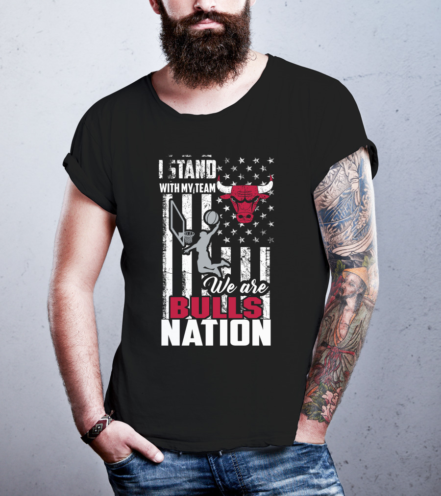 I Stand With My Team We Are Bulls Nation Chicago Bulls T-Shirt