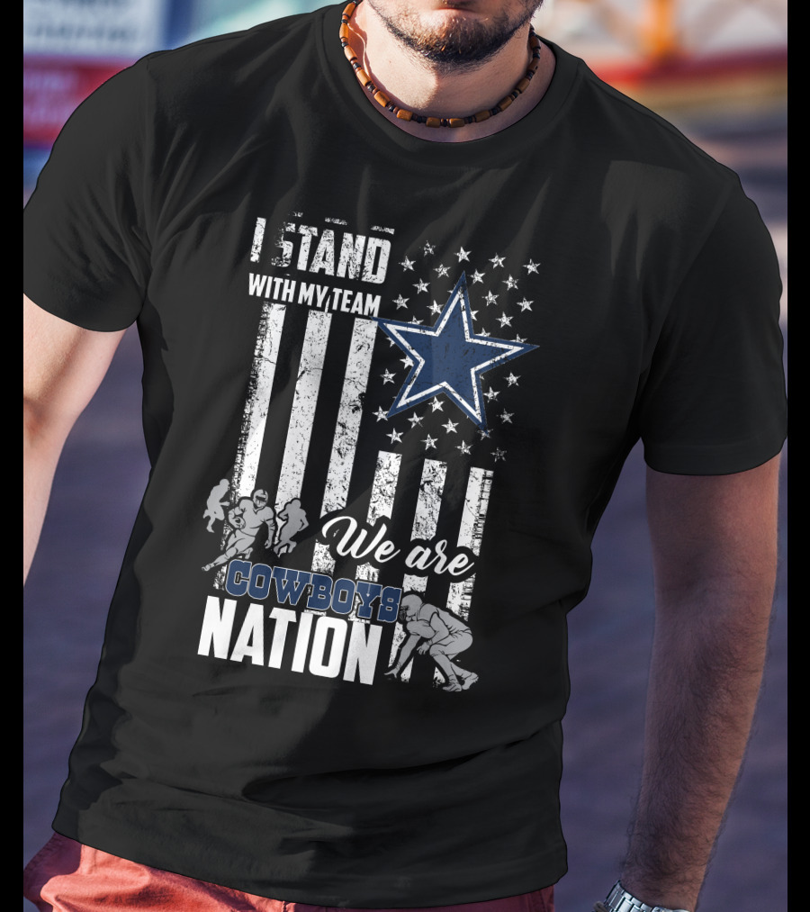 I Stand With My Team We Are Dallas Cowboys Nation T-Shirt