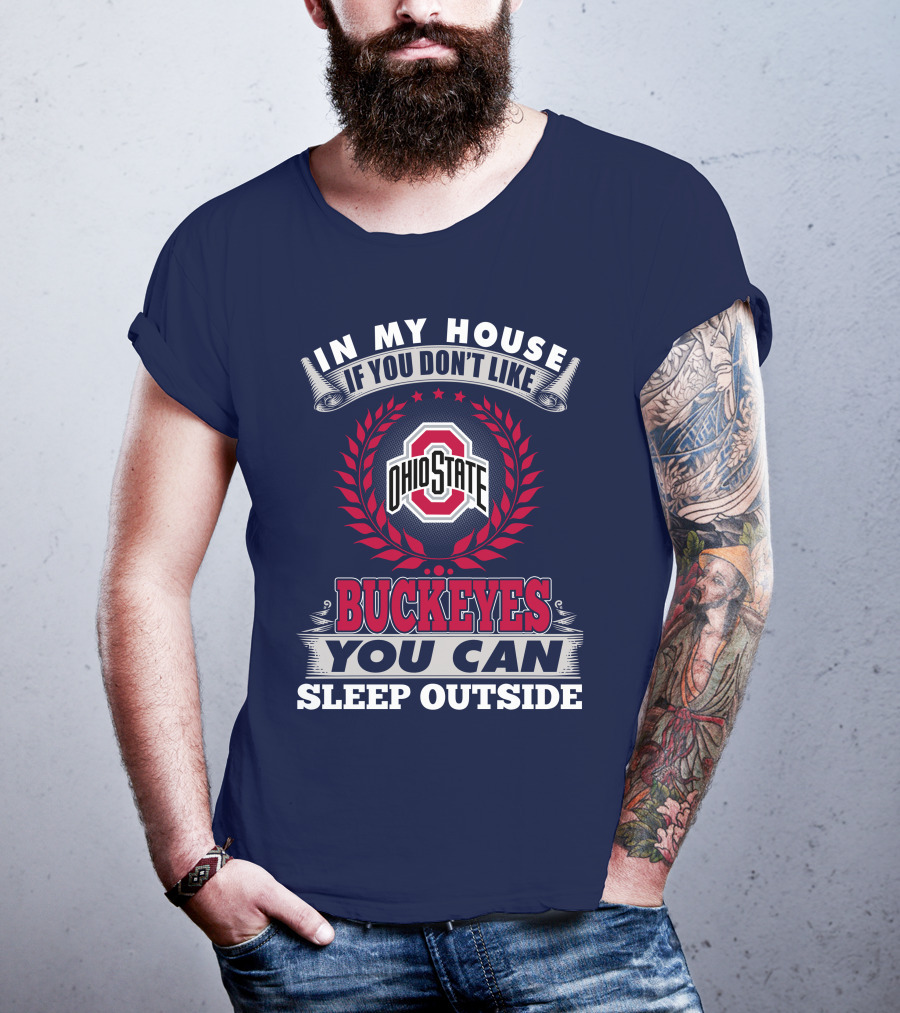 In My House If You Don't Like Ohio State Buckeyes You Can Sleep Outside T-Shirt