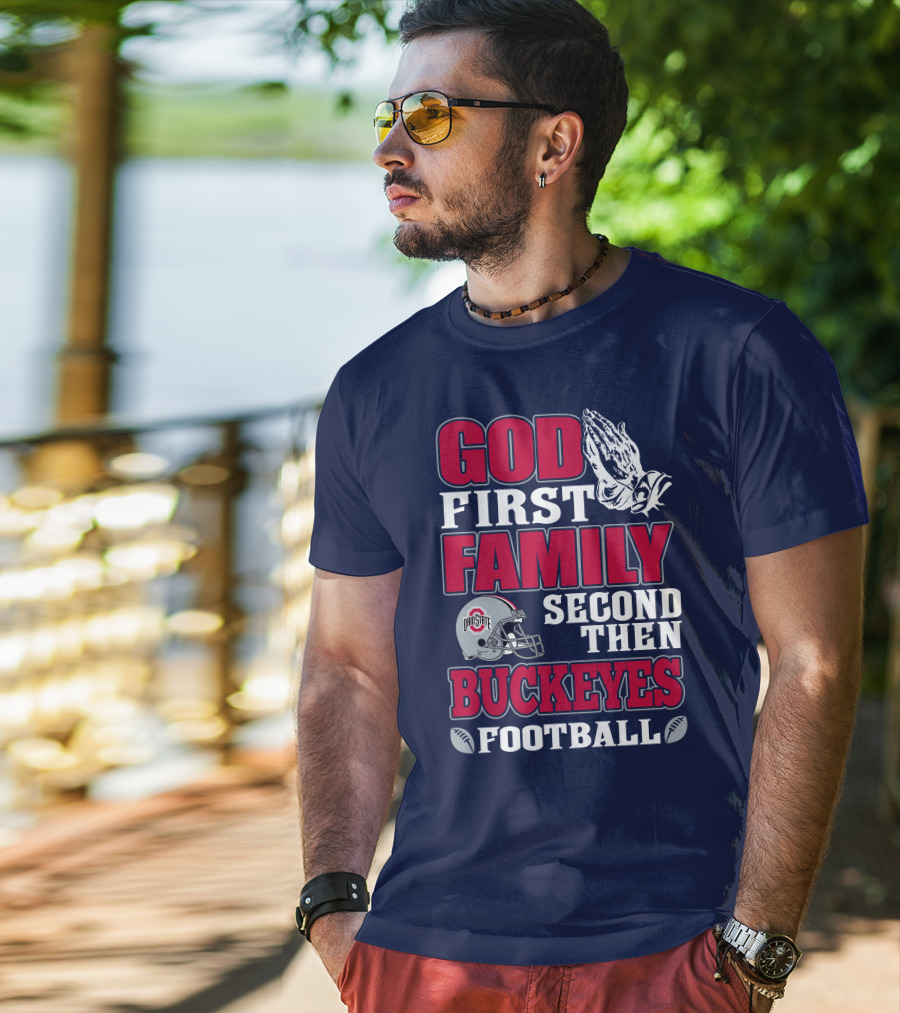 God First Family Second Then Ohio State Buckeyes Football T-Shirt