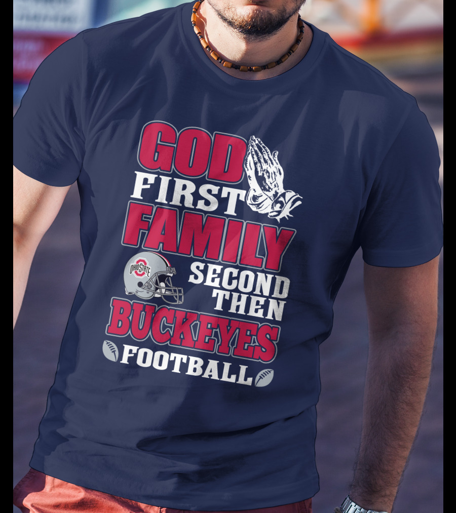 God First Family Second Then Ohio State Buckeyes Football T-Shirt