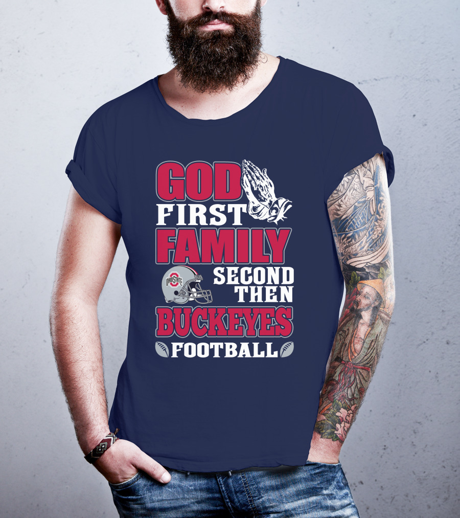 God First Family Second Then Ohio State Buckeyes Football T-Shirt