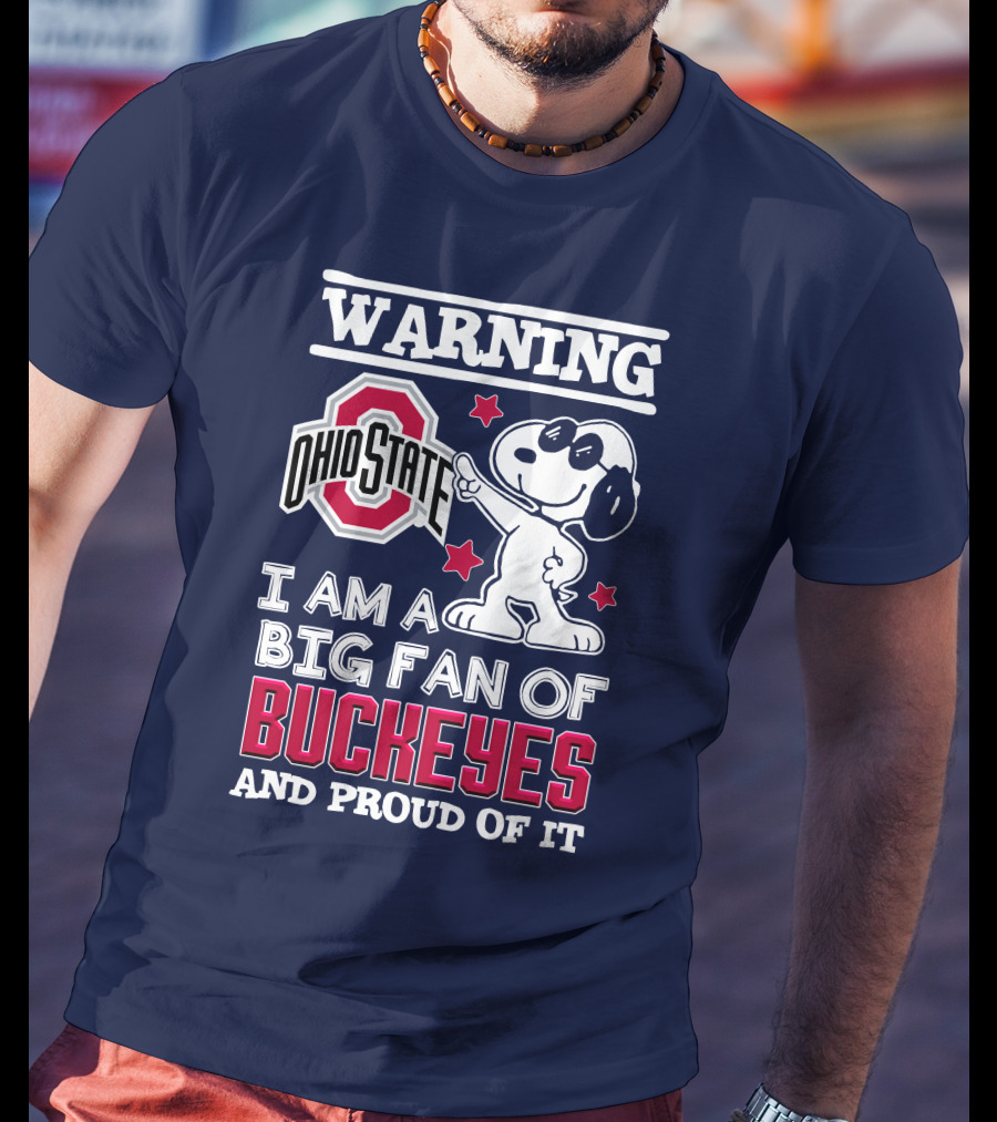 Warning Ohio State Buckeyes I Am A Big Fan Of Buckeyes And Proud Of It T-Shirt