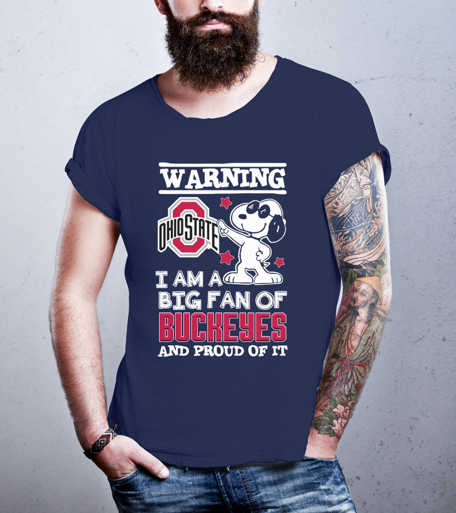 Warning Ohio State Buckeyes I Am A Big Fan Of Buckeyes And Proud Of It T-Shirt