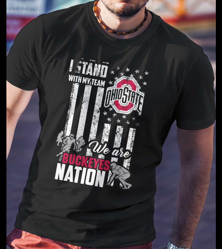 I Stand With My Team Ohio State Buckeyes We Are Buckeyes Nation T-Shirt