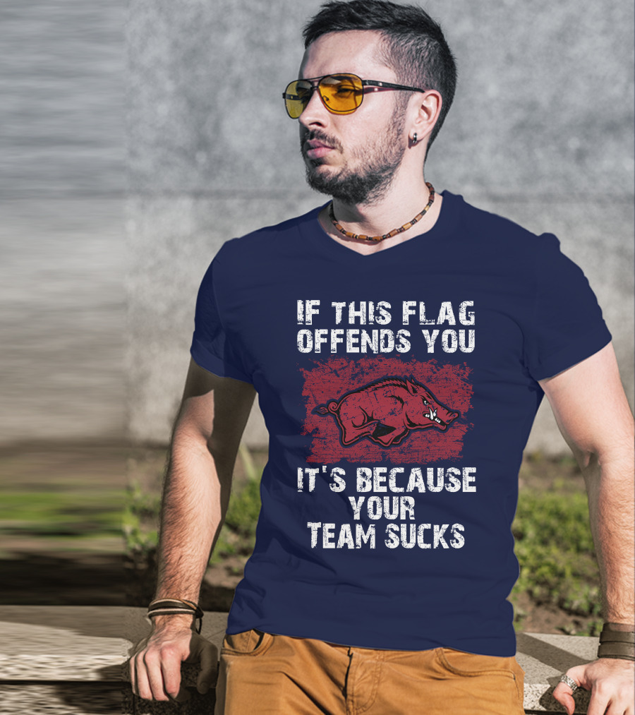 Arkansas Razorbacks If This Flag Offends You It's Because Your Team Sucks T-Shirt