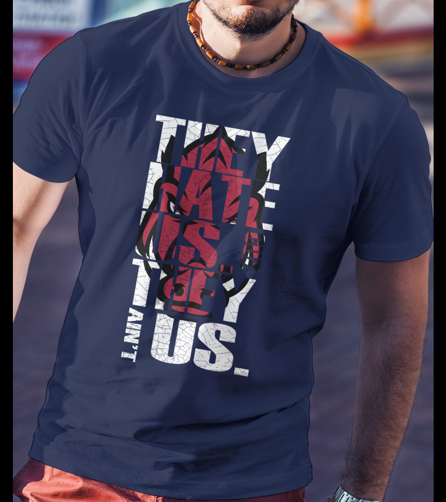 Arkansas Razorbacks They Hate Us Because They Ain't Us T-Shirt