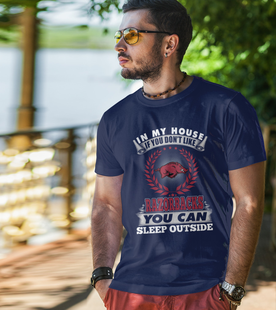 In My House If You Don't Like Arkansas Razorbacks You Can Sleep Outside T-Shirt