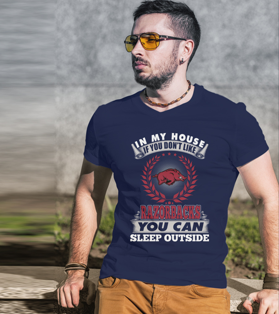 In My House If You Don't Like Arkansas Razorbacks You Can Sleep Outside T-Shirt