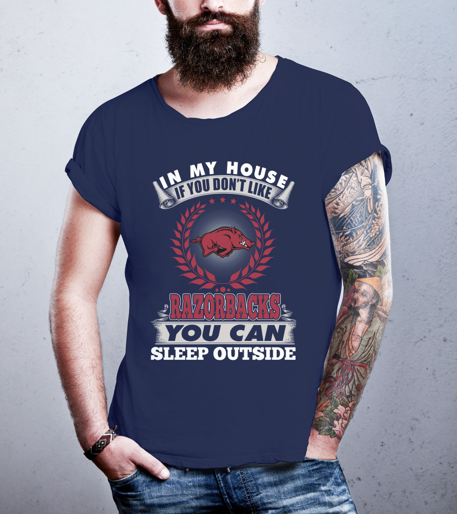 In My House If You Don't Like Arkansas Razorbacks You Can Sleep Outside T-Shirt