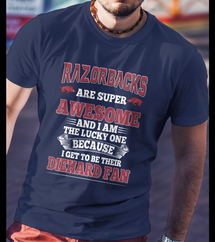 Razorbacks Are Super Awesome And I Am The Lucky One Because I Get To Be Their Diehard Fan T-Shirt