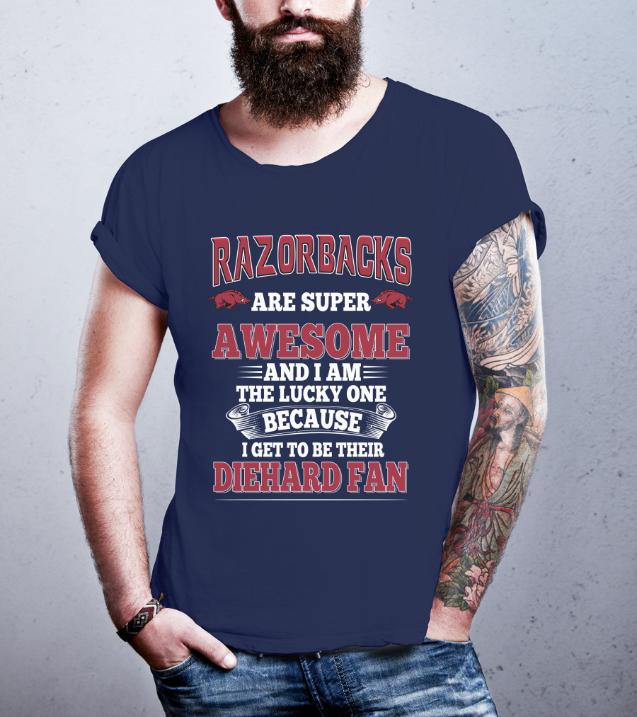 Razorbacks Are Super Awesome And I Am The Lucky One Because I Get To Be Their Diehard Fan T-Shirt