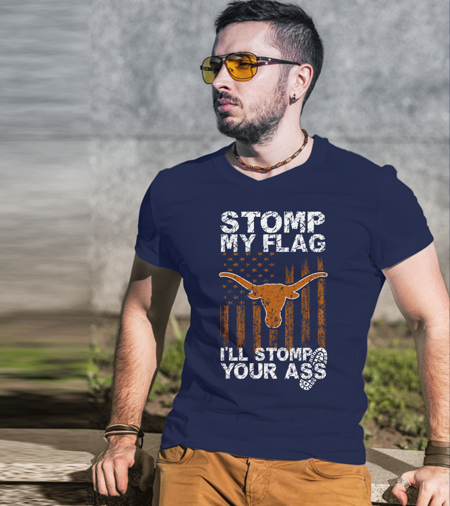 Stomp My Flag I'll Stomp Your Ass Texas Longhorns T-Shirt