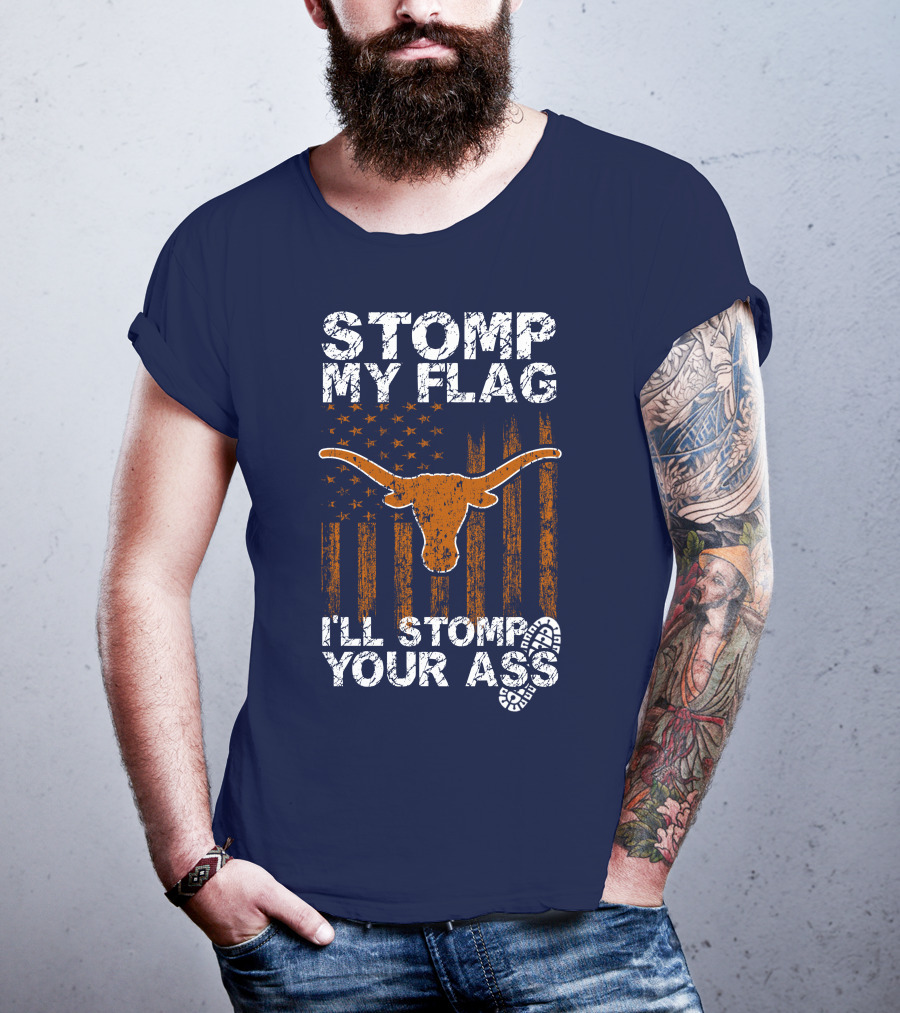Stomp My Flag I'll Stomp Your Ass Texas Longhorns T-Shirt
