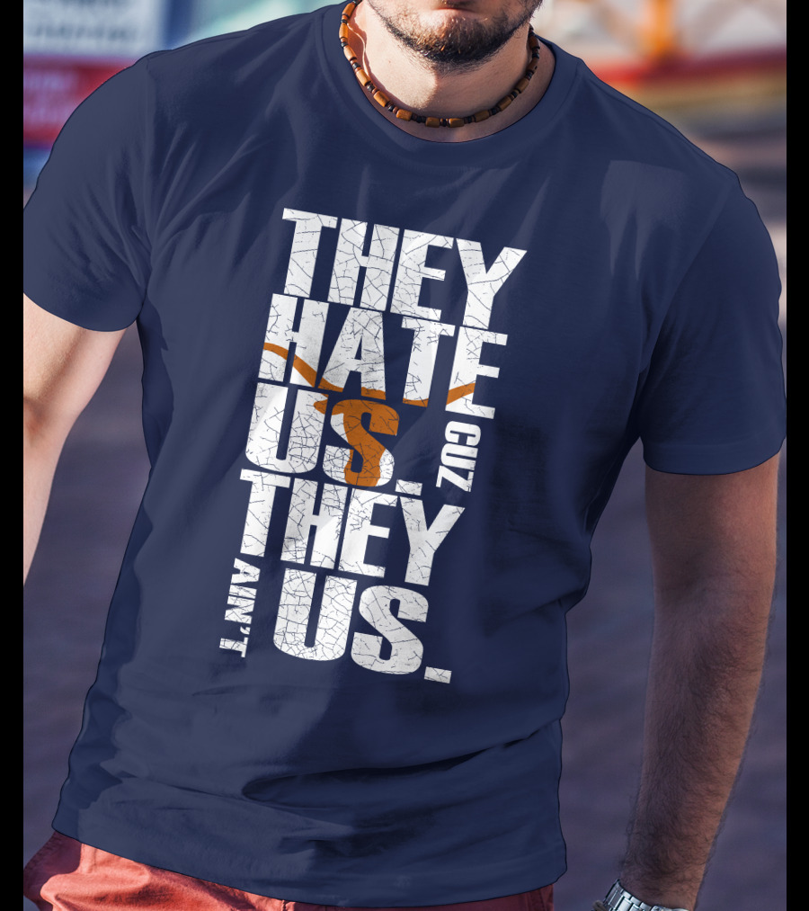 They Hate Us Cuz They Ain't Us Texas Longhorns T-Shirt