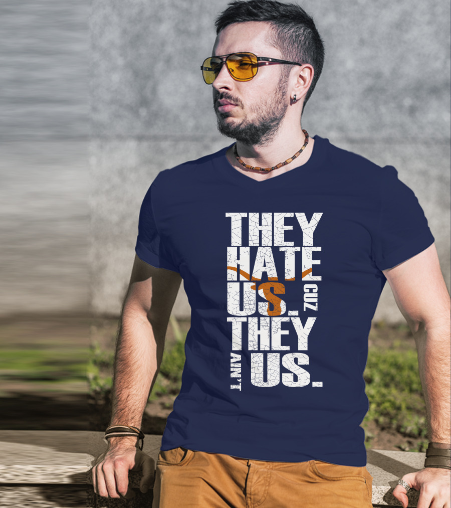 They Hate Us Cuz They Ain't Us Texas Longhorns T-Shirt
